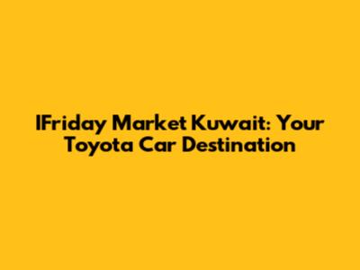 IFriday Market Kuwait: Your Toyota Car Destination