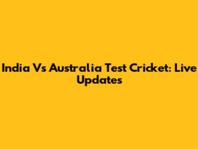 India Vs Australia Test Cricket: Live Updates