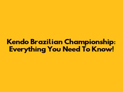 Kendo Brazilian Championship: Everything You Need To Know!