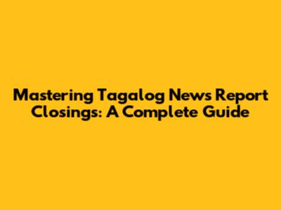 Mastering Tagalog News Report Closings: A Complete Guide