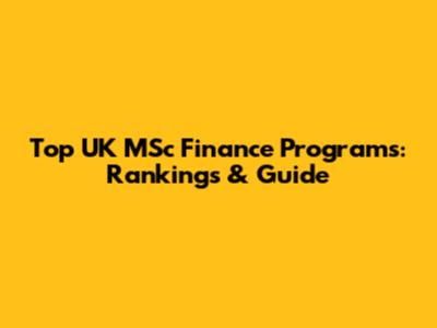 Top UK MSc Finance Programs: Rankings & Guide