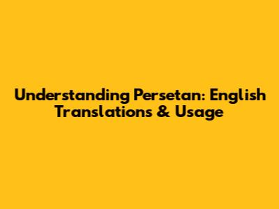 Understanding 'Persetan': English Translations & Usage