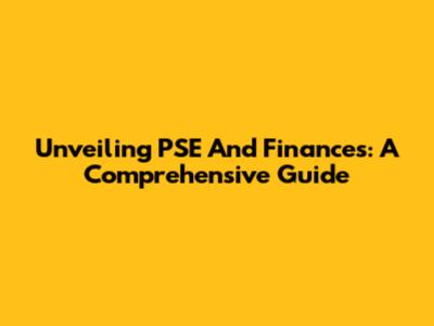 Unveiling PSE And Finances: A Comprehensive Guide